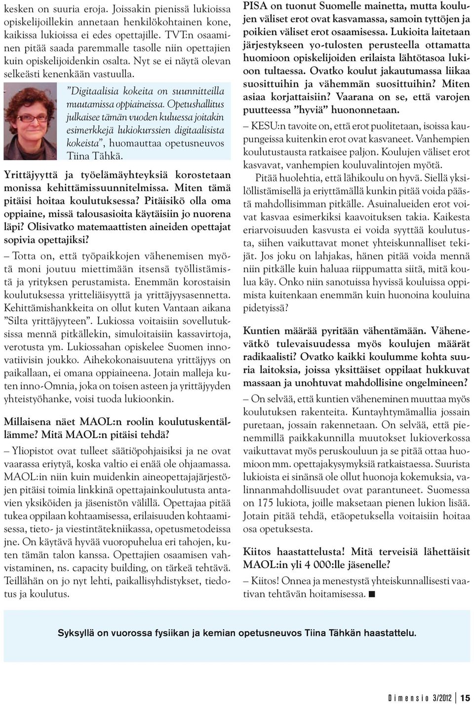 Digitaalisia kokeita on suunnitteilla muutamissa oppiaineissa.