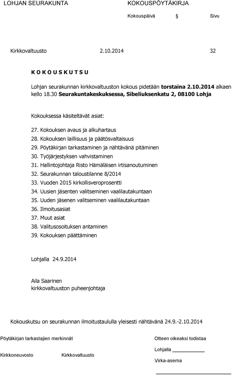 Pöytäkirjan tarkastaminen ja nähtävänä pitäminen 30. Työjärjestyksen vahvistaminen 31. Hallintojohtaja Risto Hämäläisen irtisanoutuminen 32. Seurakunnan taloustilanne 8/2014 33.