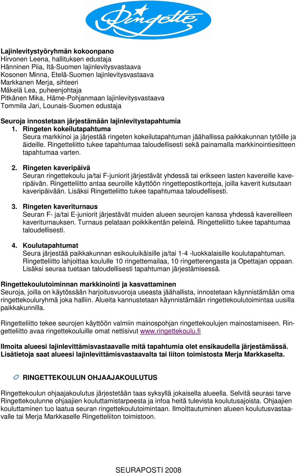 Ringeten kokeilutapahtuma Seura markkinoi ja järjestää ringeten kokeilutapahtuman jäähallissa paikkakunnan tytöille ja äideille.