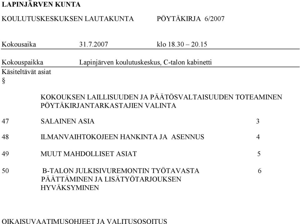 PÄÄTÖSVALTAISUUDEN TOTEAMINEN PÖYTÄKIRJANTARKASTAJIEN VALINTA 47 SALAINEN ASIA 3 48 ILMANVAIHTOKOJEEN HANKINTA JA