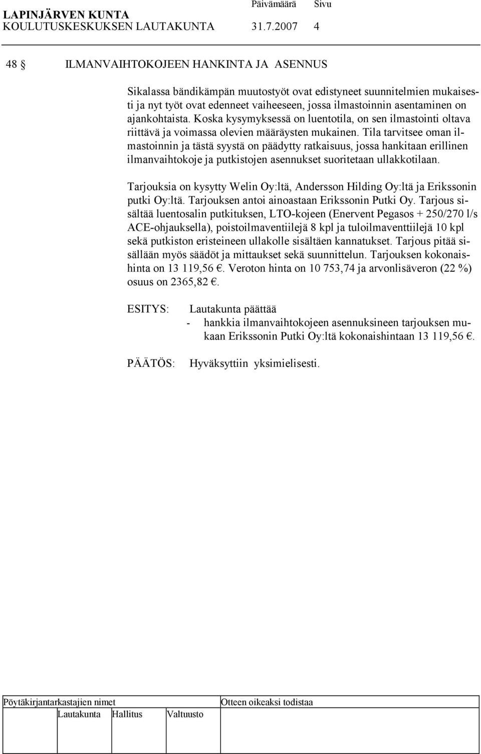 ajankohtaista. Koska kysymyksessä on luentotila, on sen ilmastointi oltava riittävä ja voimassa olevien määräysten mukainen.