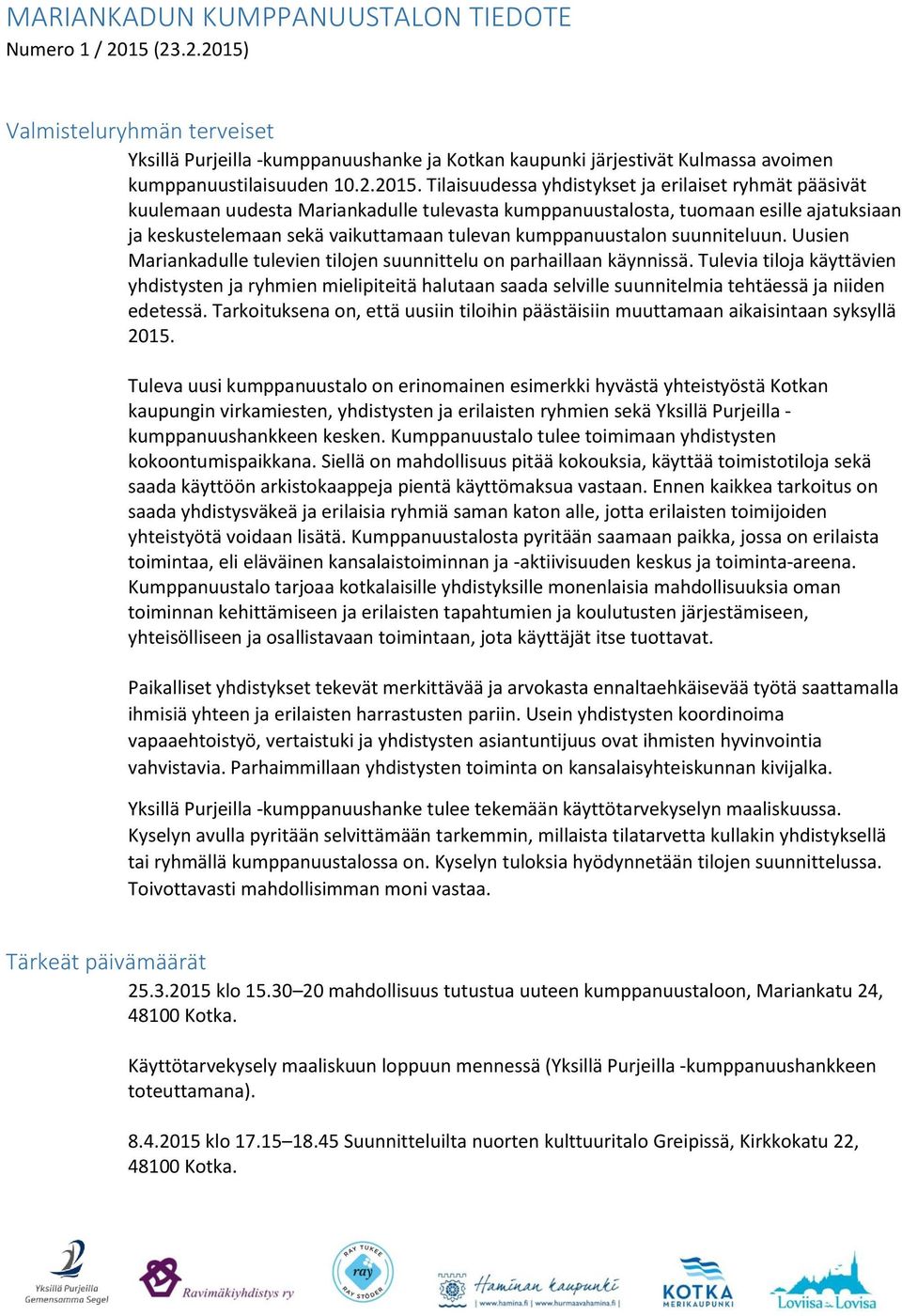Tilaisuudessa yhdistykset ja erilaiset ryhmät pääsivät kuulemaan uudesta Mariankadulle tulevasta kumppanuustalosta, tuomaan esille ajatuksiaan ja keskustelemaan sekä vaikuttamaan tulevan
