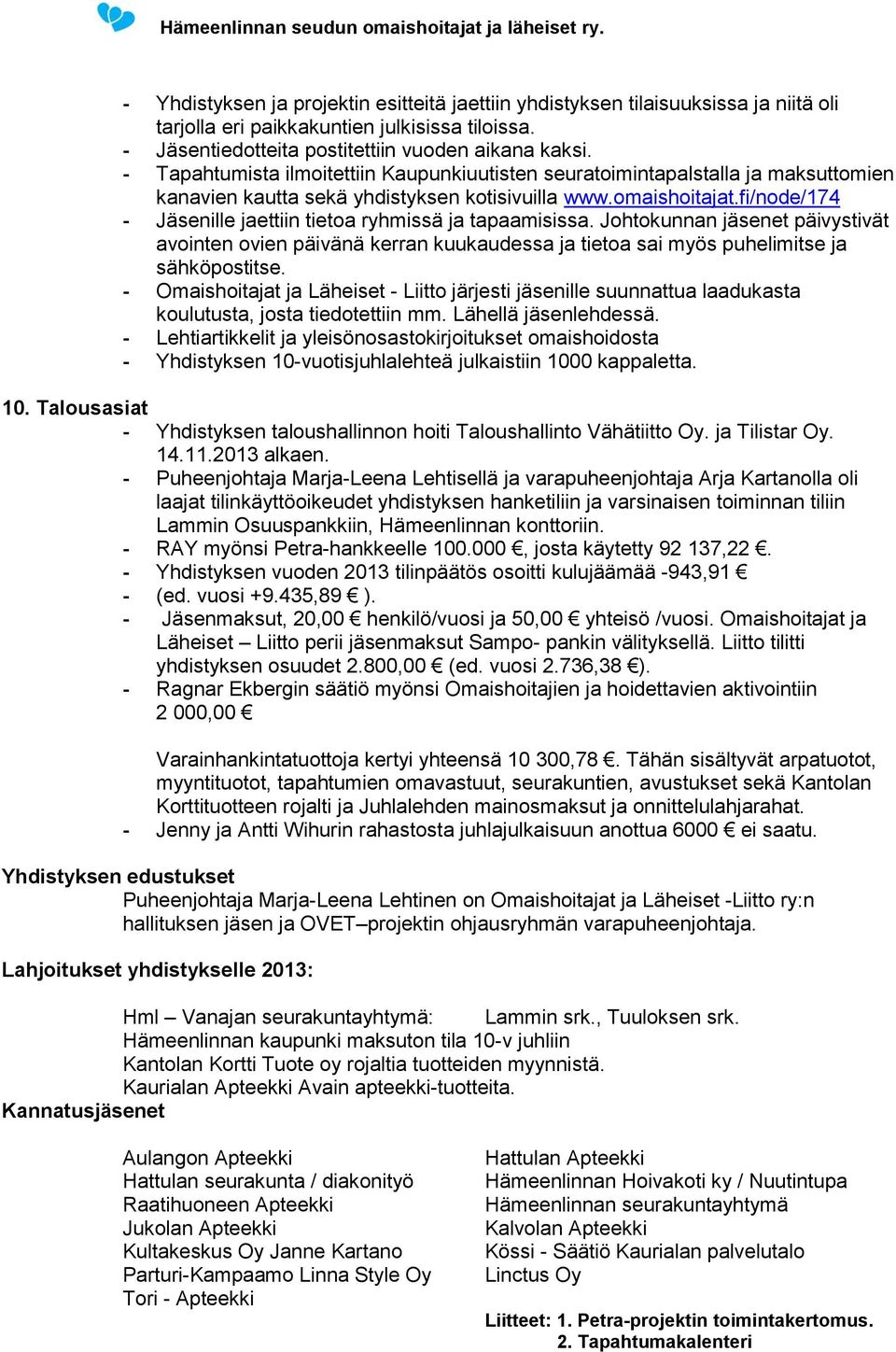 fi/node/174 - Jäsenille jaettiin tietoa ryhmissä ja tapaamisissa. Johtokunnan jäsenet päivystivät avointen ovien päivänä kerran kuukaudessa ja tietoa sai myös puhelimitse ja sähköpostitse.