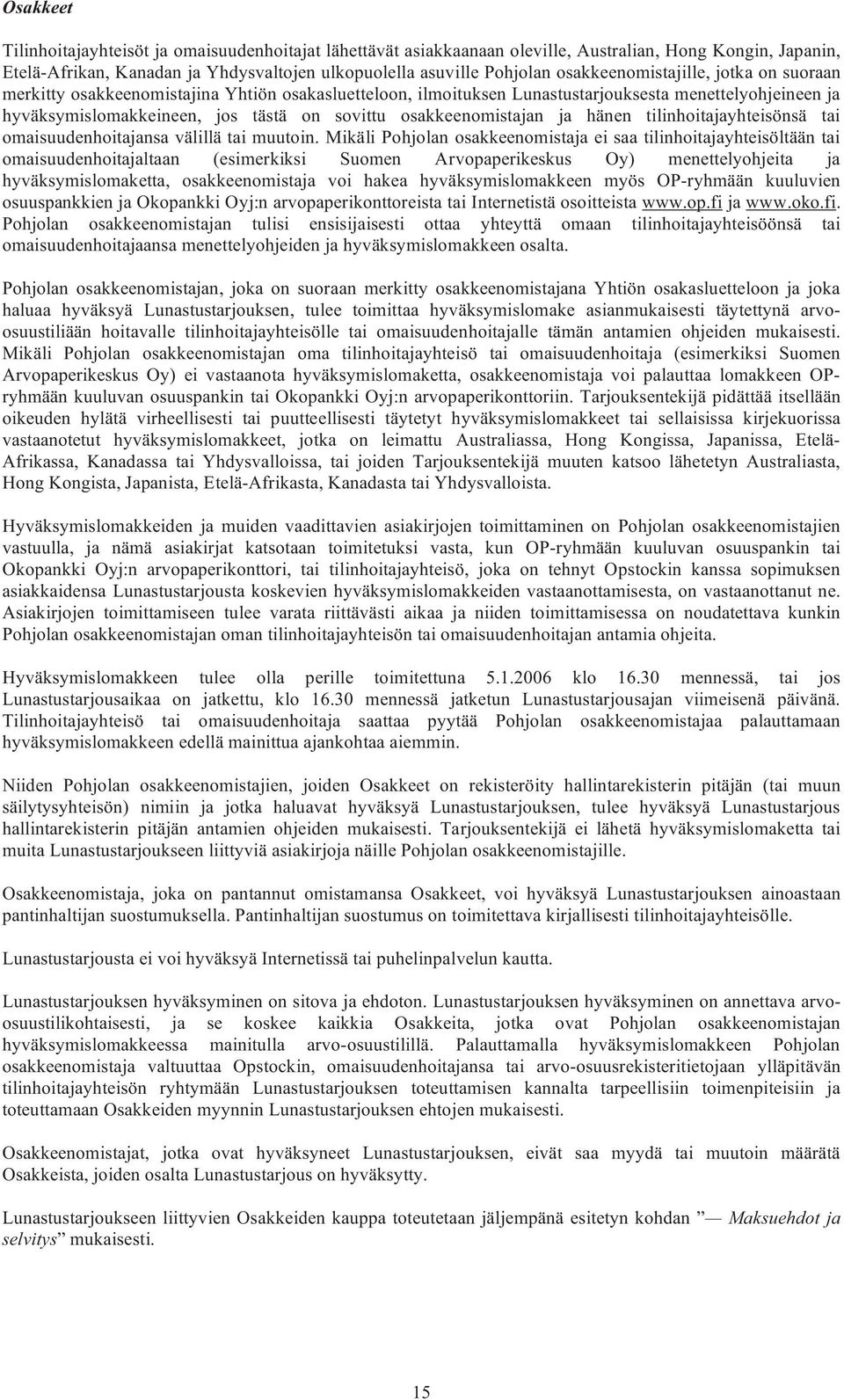 osakkeenomistajan ja hänen tilinhoitajayhteisönsä tai omaisuudenhoitajansa välillä tai muutoin.