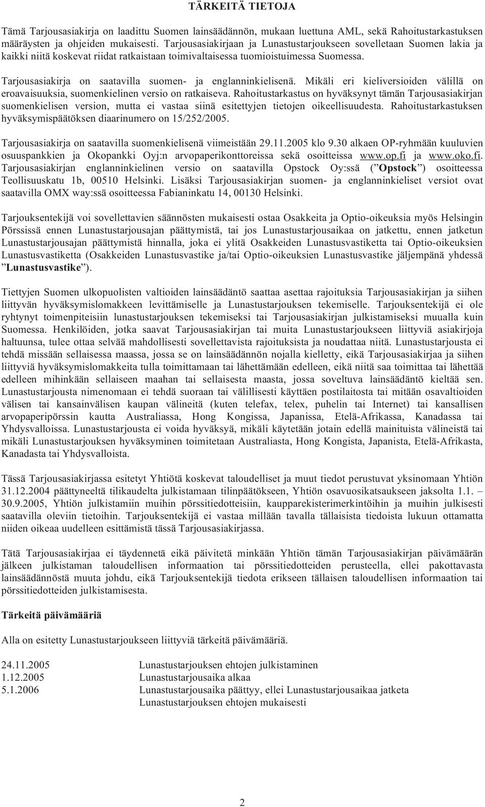 Tarjousasiakirja on saatavilla suomen- ja englanninkielisenä. Mikäli eri kieliversioiden välillä on eroavaisuuksia, suomenkielinen versio on ratkaiseva.