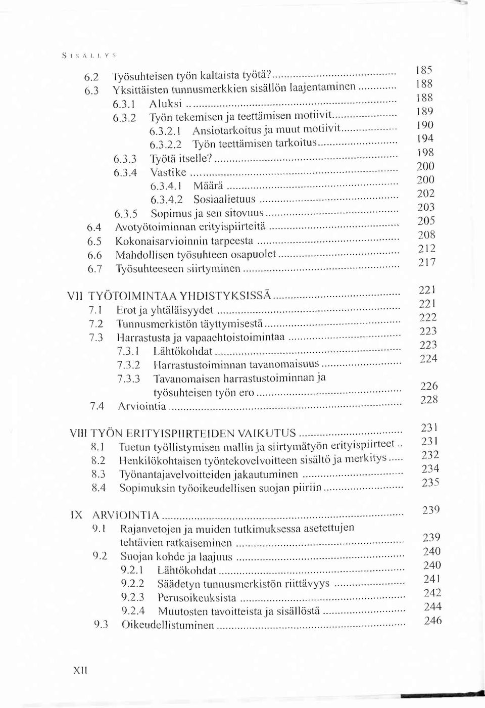 .. 203 6.4 A votyötoim innan erity isp iirteitä... 205 6.5 K okonaisarvioinnin ta rp e e s ta... 208 6.6 M ahdollisen työsuhteen osap u o let... 212 6.7 Työsuhteeseen siirty m in en.