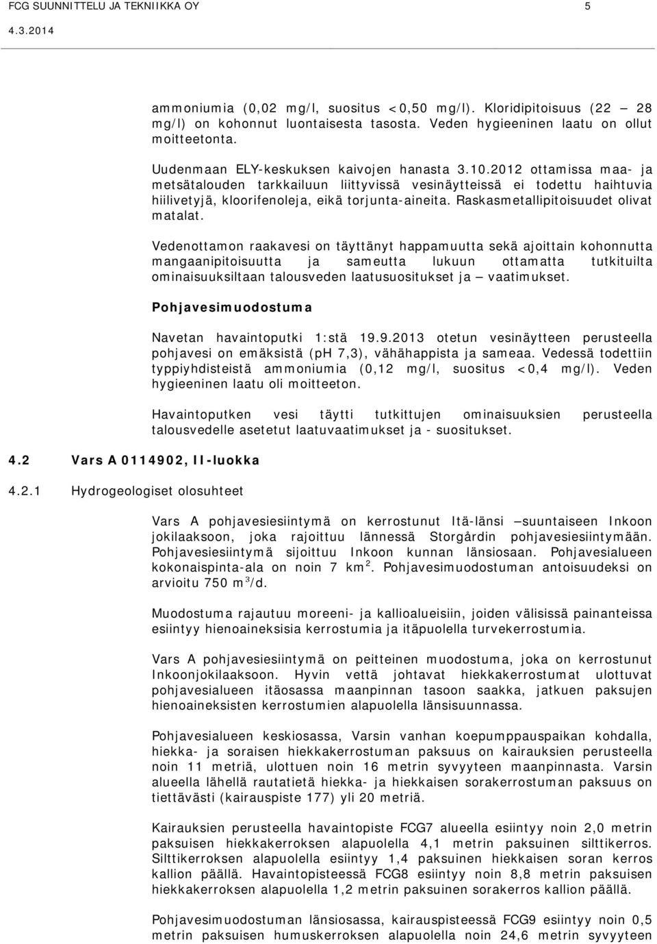 Raskasmetallipitoisuudet olivat matalat.