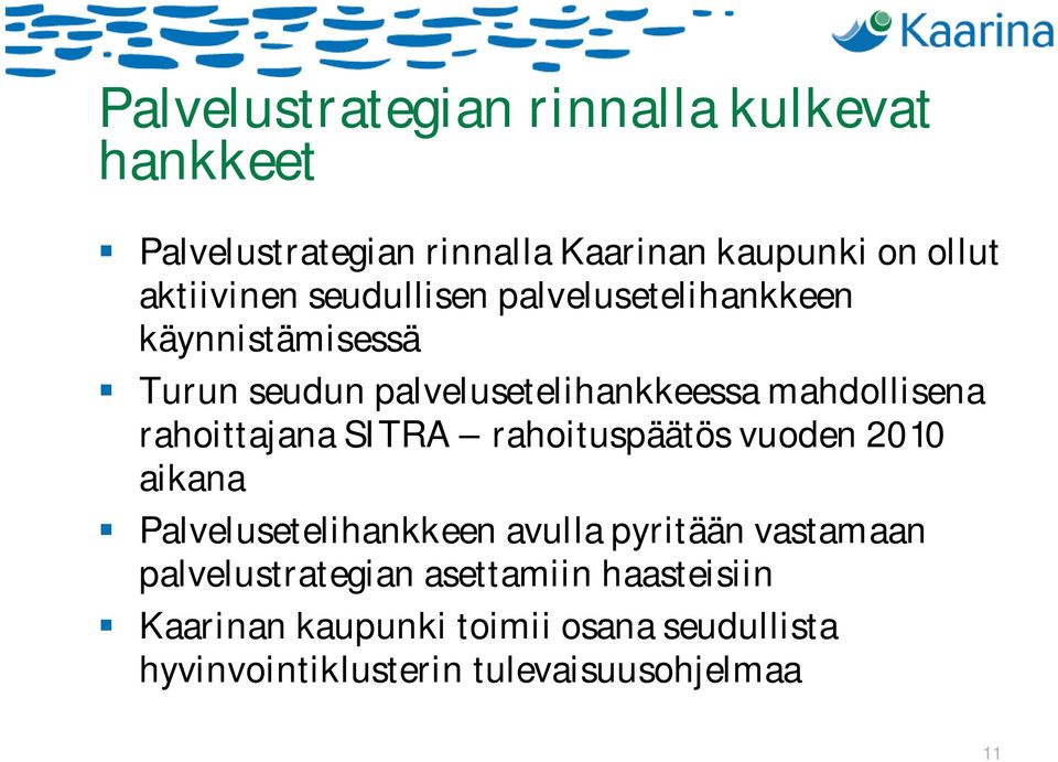 rahoittajana SITRA rahoituspäätös vuoden 2010 aikana Palvelusetelihankkeen avulla pyritään vastamaan