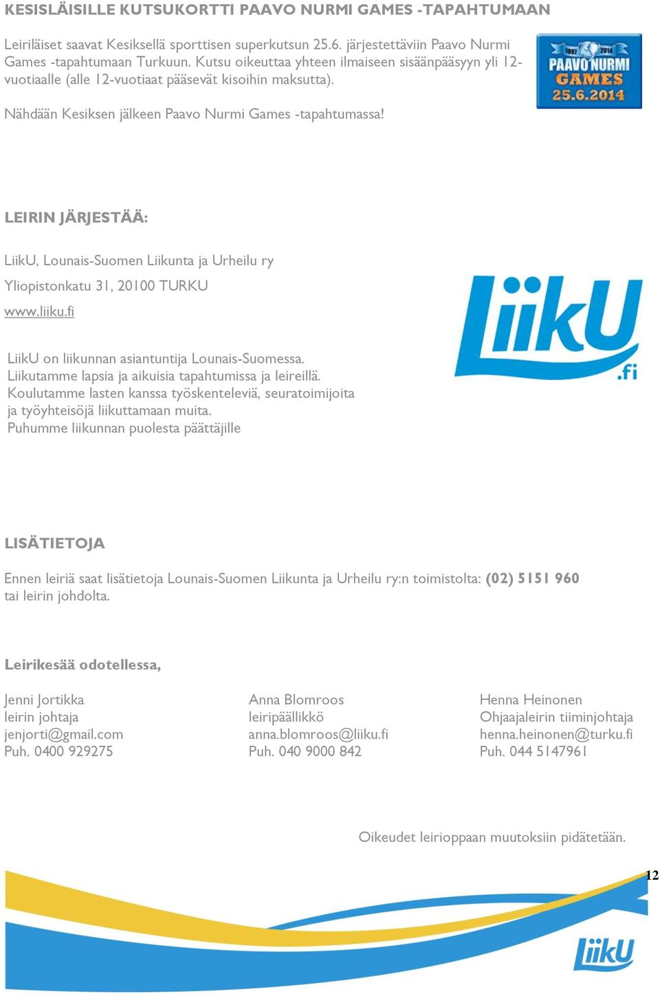 LEIRIN JÄRJESTÄÄ: LiikU, Lounais-Suomen Liikunta ja Urheilu ry Yliopistonkatu 31, 20100 TURKU www.liiku.fi LiikU on liikunnan asiantuntija Lounais-Suomessa.