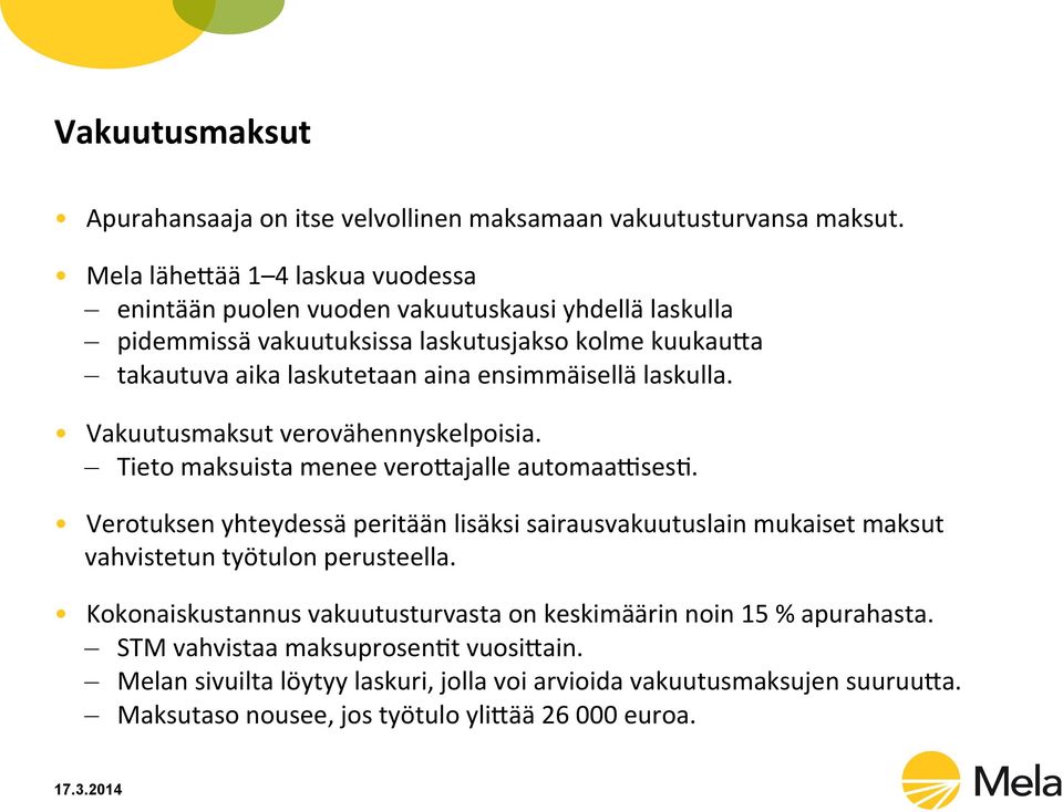 ensimmäisellä laskulla. Vakuutusmaksut verovähennyskelpoisia. Tieto maksuista menee vero-ajalle automaassesd.