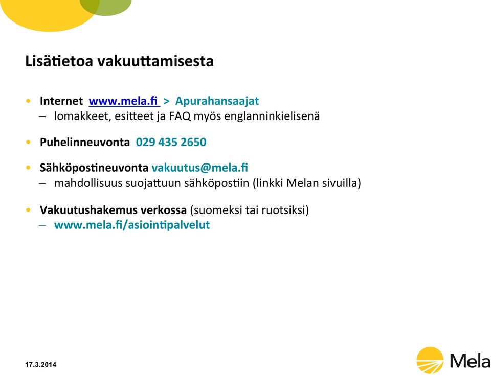 Puhelinneuvonta 029 435 2650 SähköposLneuvonta vakuutus@mela.