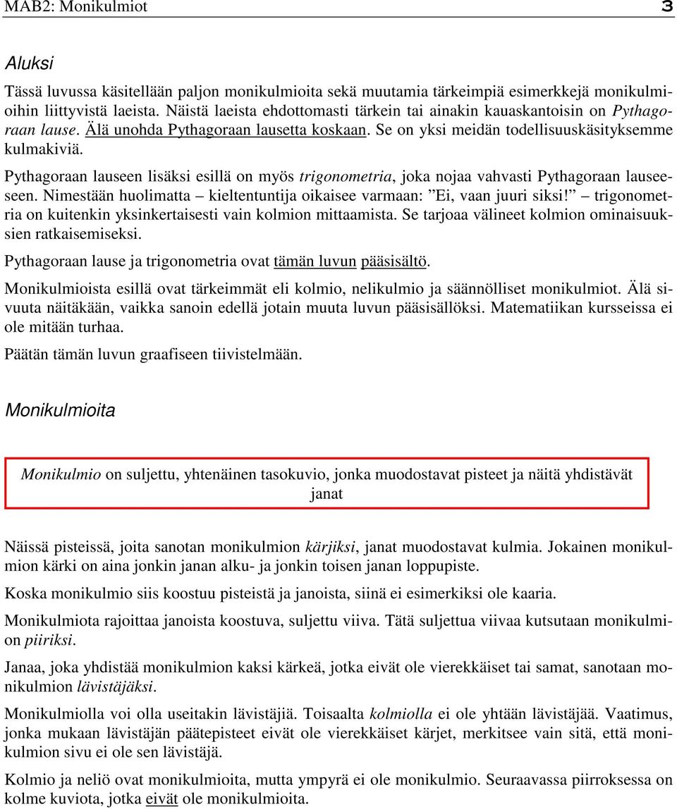 Pytgorn luseen lisäksi esillä on myös trigonometri, jok noj vvsti Pytgorn luseeseen. Nimestään uolimtt kieltentuntij oikisee vrmn: Ei, vn juuri siksi!