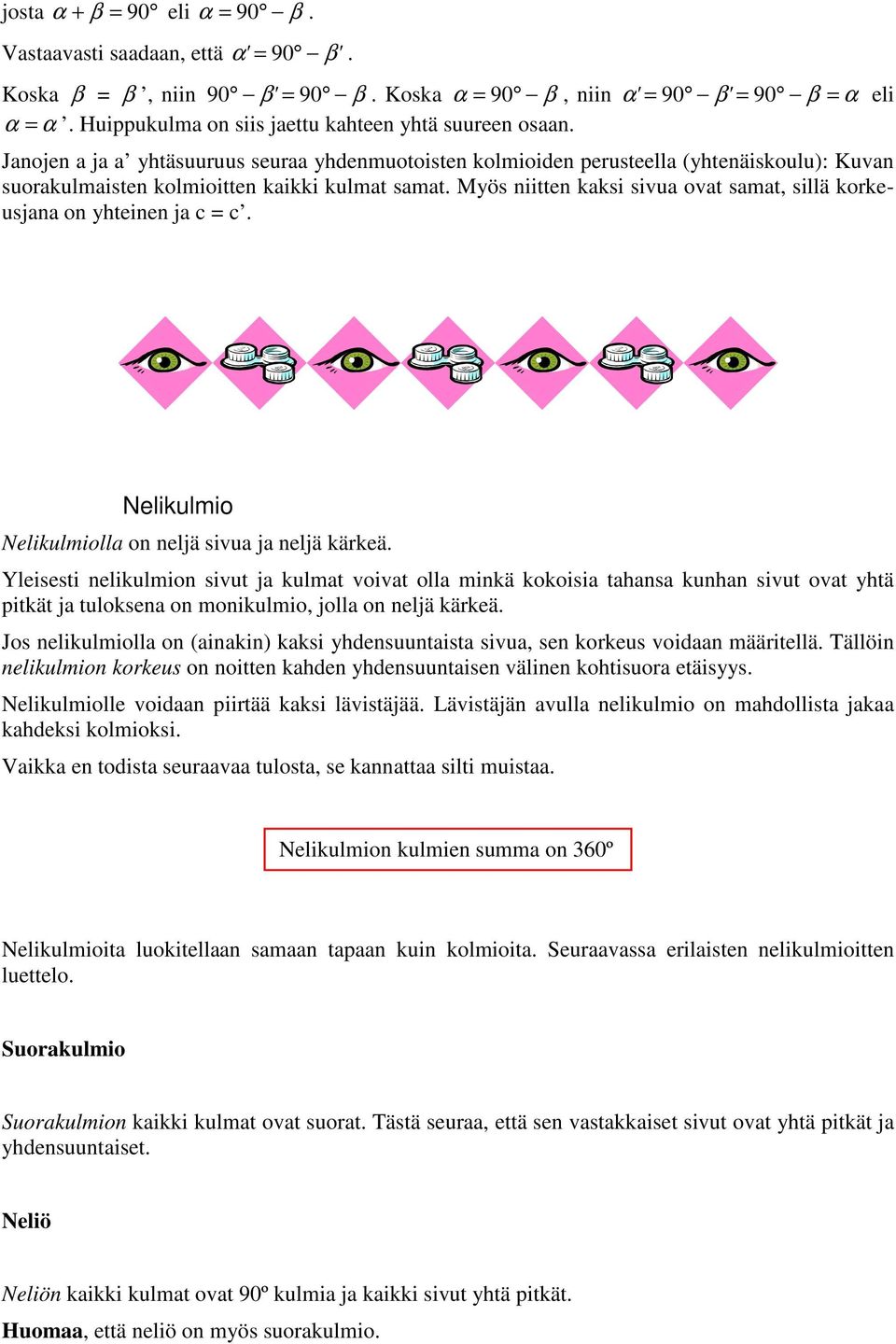 Nelikulmio Nelikulmioll on neljä sivu j neljä kärkeä. Yleisesti nelikulmion sivut j kulmt voivt oll minkä kokoisi tns kunn sivut ovt ytä pitkät j tuloksen on monikulmio, joll on neljä kärkeä.