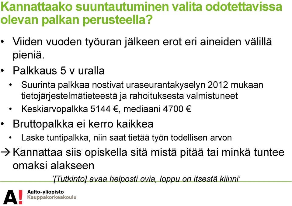 Palkkaus 5 v uralla Suurinta palkkaa nostivat uraseurantakyselyn 2012 mukaan tietojärjestelmätieteestä ja rahoituksesta