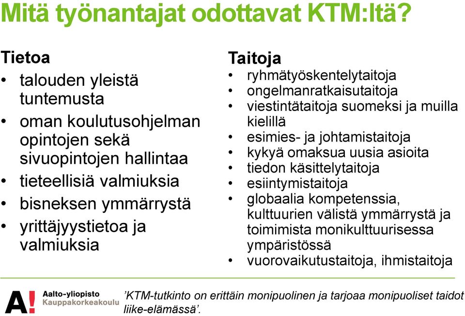 yrittäjyystietoa ja valmiuksia Taitoja ryhmätyöskentelytaitoja ongelmanratkaisutaitoja viestintätaitoja suomeksi ja muilla kielillä esimies- ja