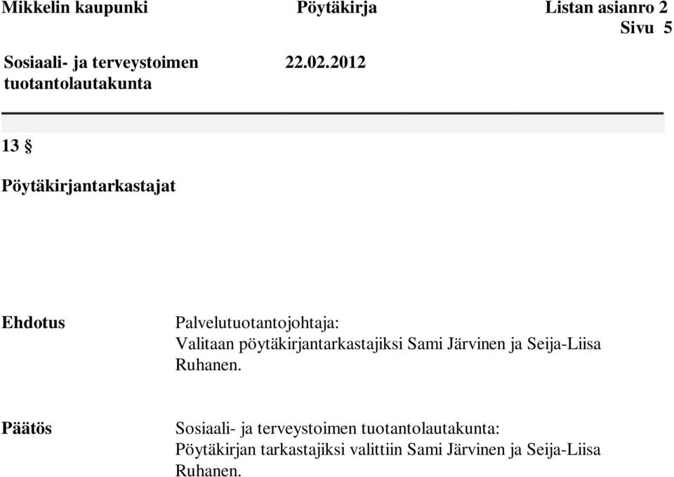 pöytäkirjantarkastajiksi Sami Järvinen ja Seija-Liisa Ruhanen.