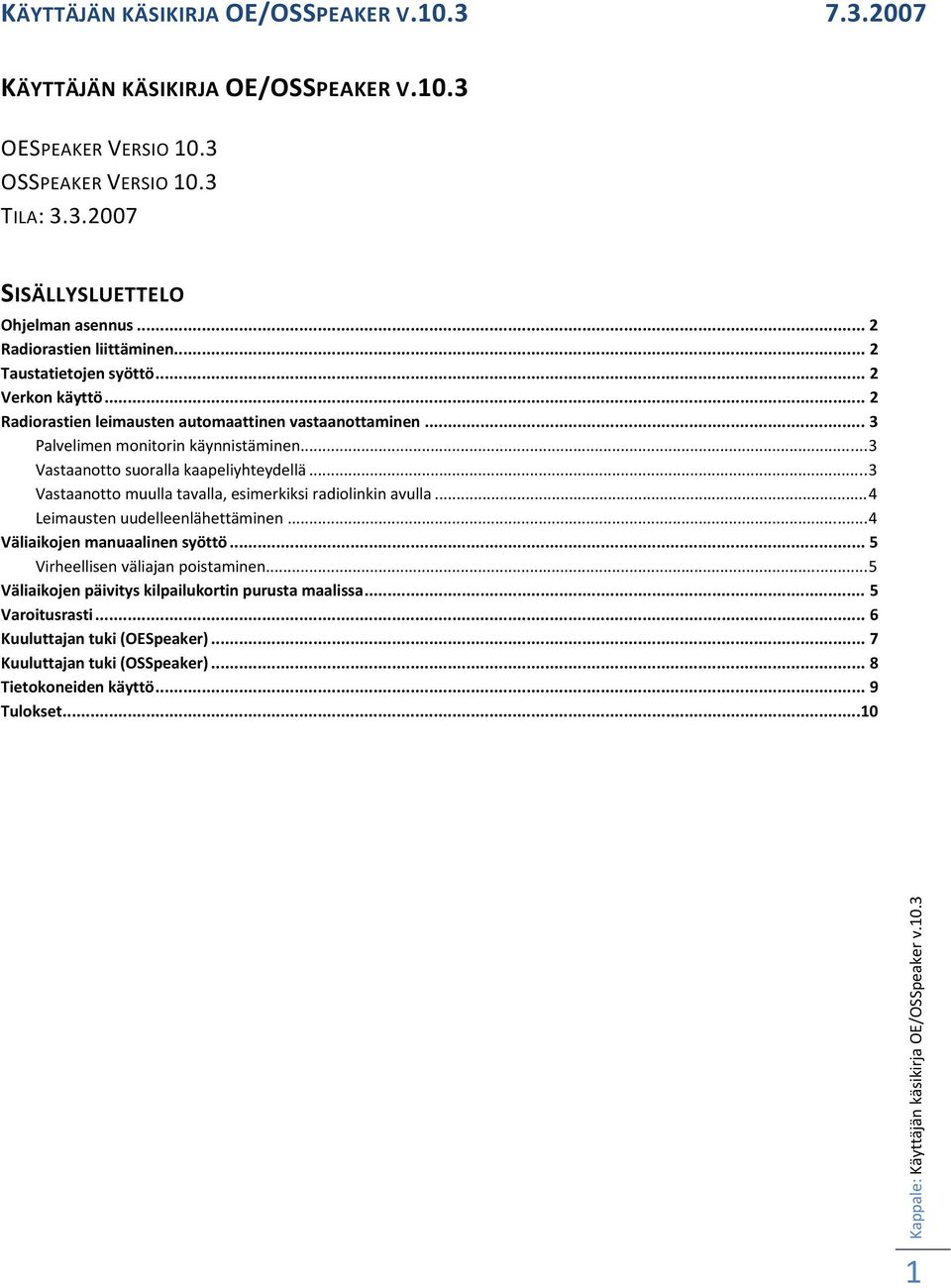 .. 3 Vastaanotto muulla tavalla, esimerkiksi radiolinkin avulla... 4 Leimausten uudelleenlähettäminen... 4 Väliaikojen manuaalinen syöttö... 5 Virheellisen väliajan poistaminen.