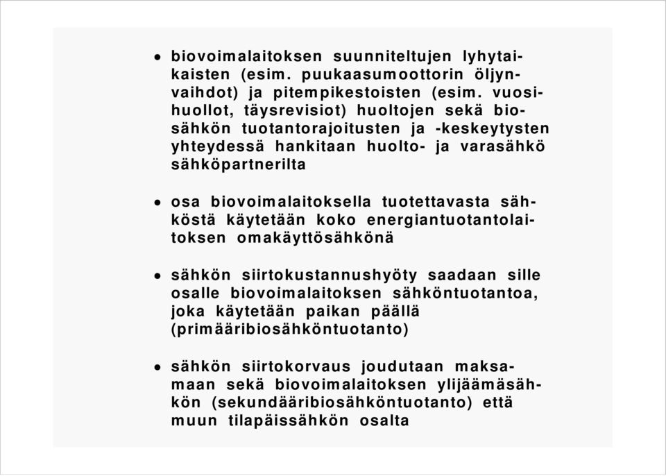 biovoimalaitoksella tuotettavasta sähköstä käytetään koko energiantuotantolai- toksen omakäyttösähkönä sähkön siirtokustannushyöty saadaan sille osalle