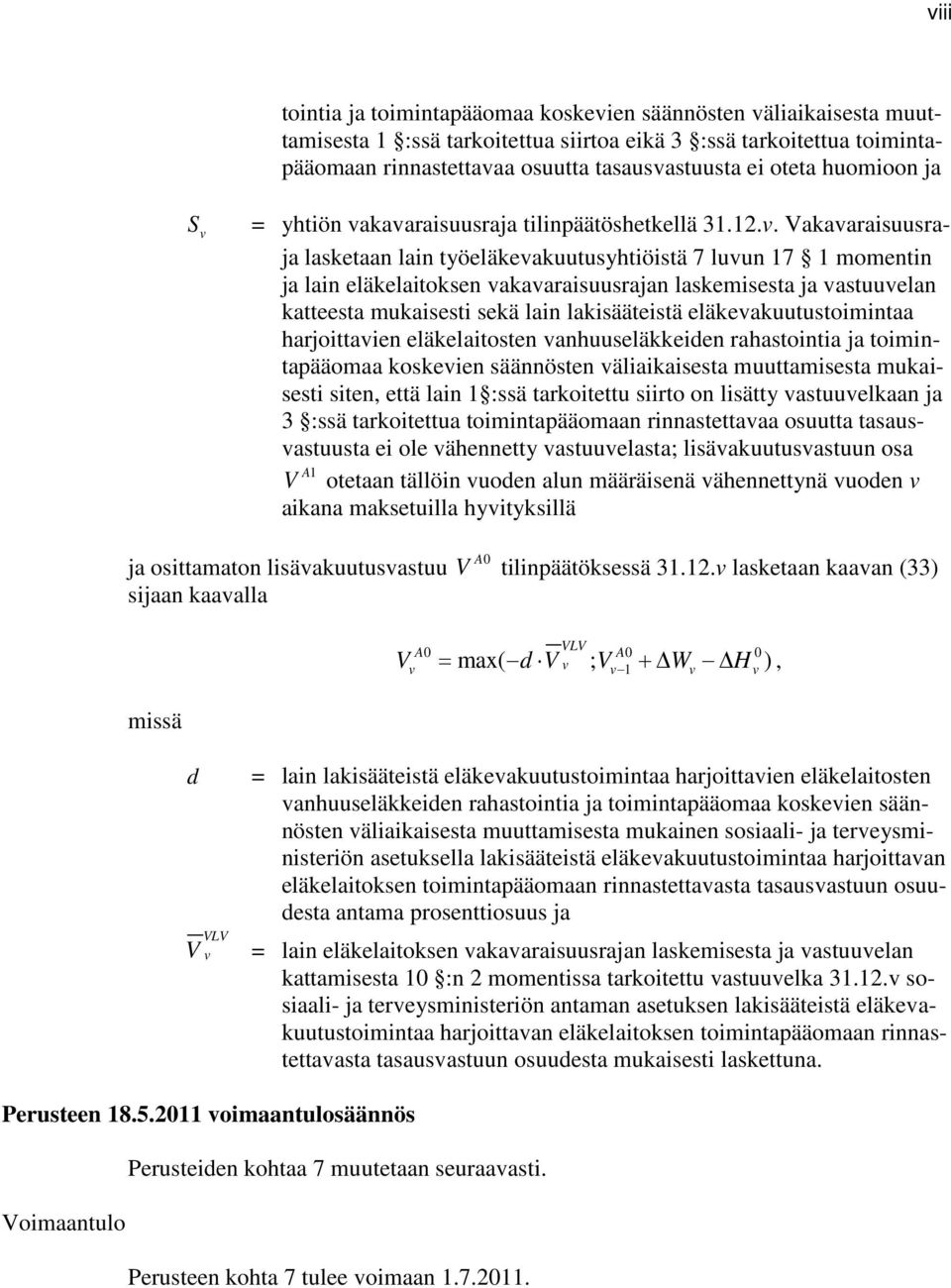 . Vaaaraisuusraja lasetaan lain työeläeauutusyhtiöistä 7 luun 7 momentin ja lain eläelaitosen aaaraisuusrajan lasemisesta ja astuuelan atteesta muaisesti seä lain laisääteistä eläeauutustoimintaa