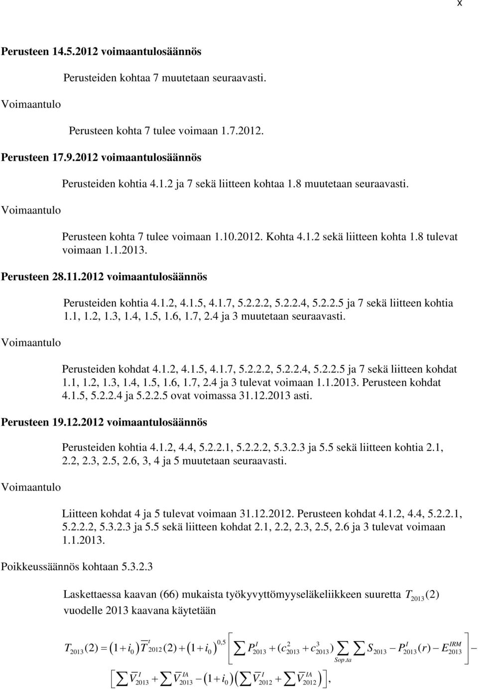 2.2.5 ja 7 seä liitteen ohtia.,.2,.3,.4,.5,.6,.7, 2.4 ja 3 muutetaan seuraaasti. Perusteiden ohdat 4..2, 4..5, 4..7, 5.2.2.2, 5.2.2.4, 5.2.2.5 ja 7 seä liitteen ohdat.,.2,.3,.4,.5,.6,.7, 2.4 ja 3 tuleat oimaan.