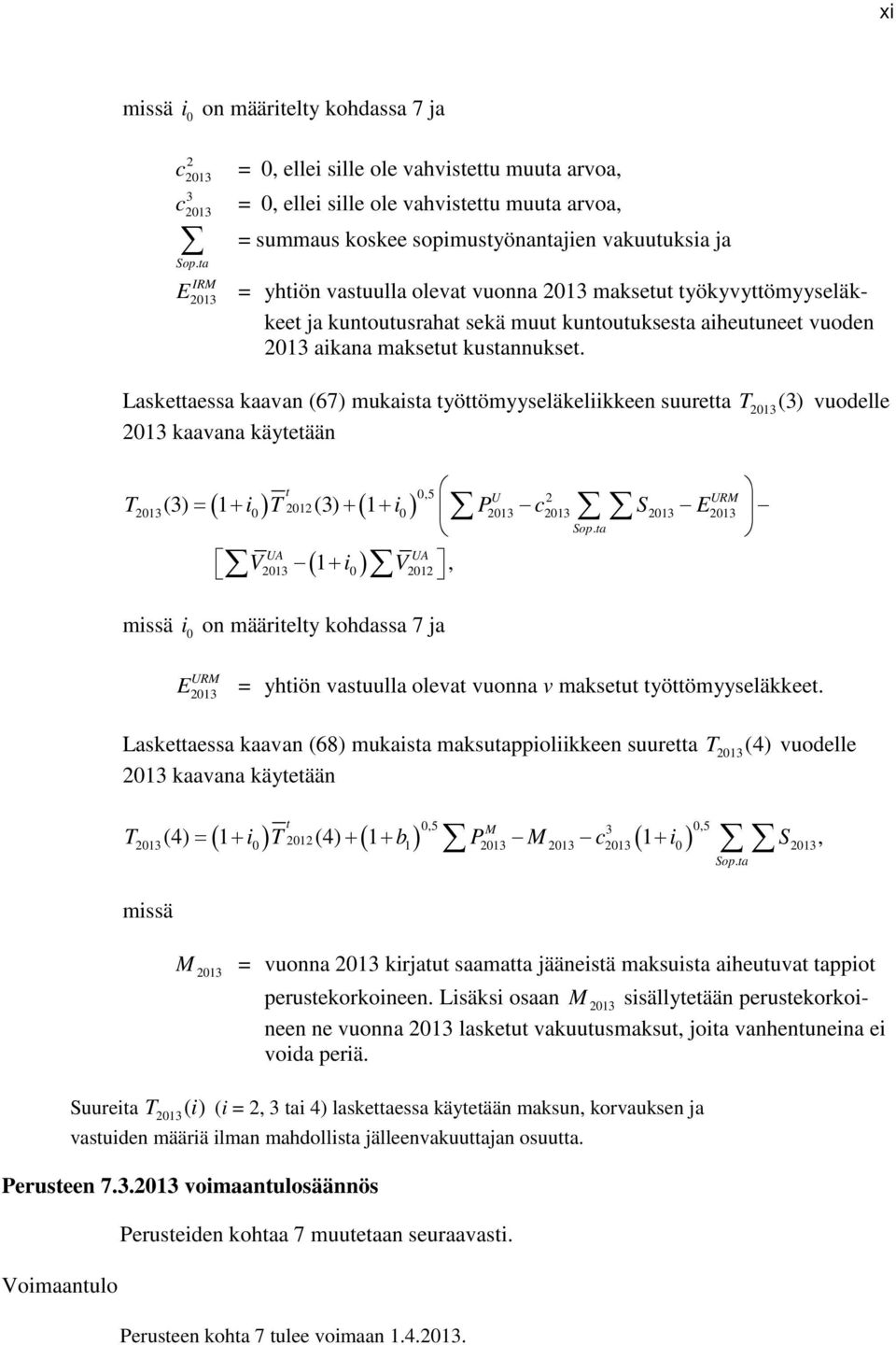 Lasettaessa aaan (67) muaista työttömyyseläeliieen suuretta T (3) uodelle 203 203 aaana äytetään t 0,5 U 2 URM T203(3) = ( + i0 ) T 202(3) + ( + i0 ) P203 c203 S203 E203 Sop.