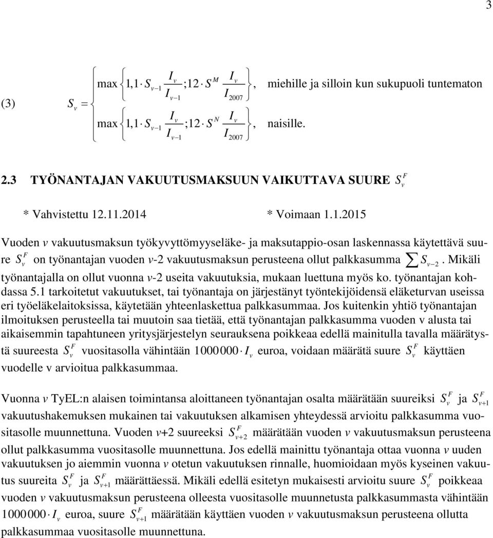 Miäli työnantajalla on ollut uonna -2 useita auutusia, muaan luettuna myös o. työnantajan ohdassa 5.