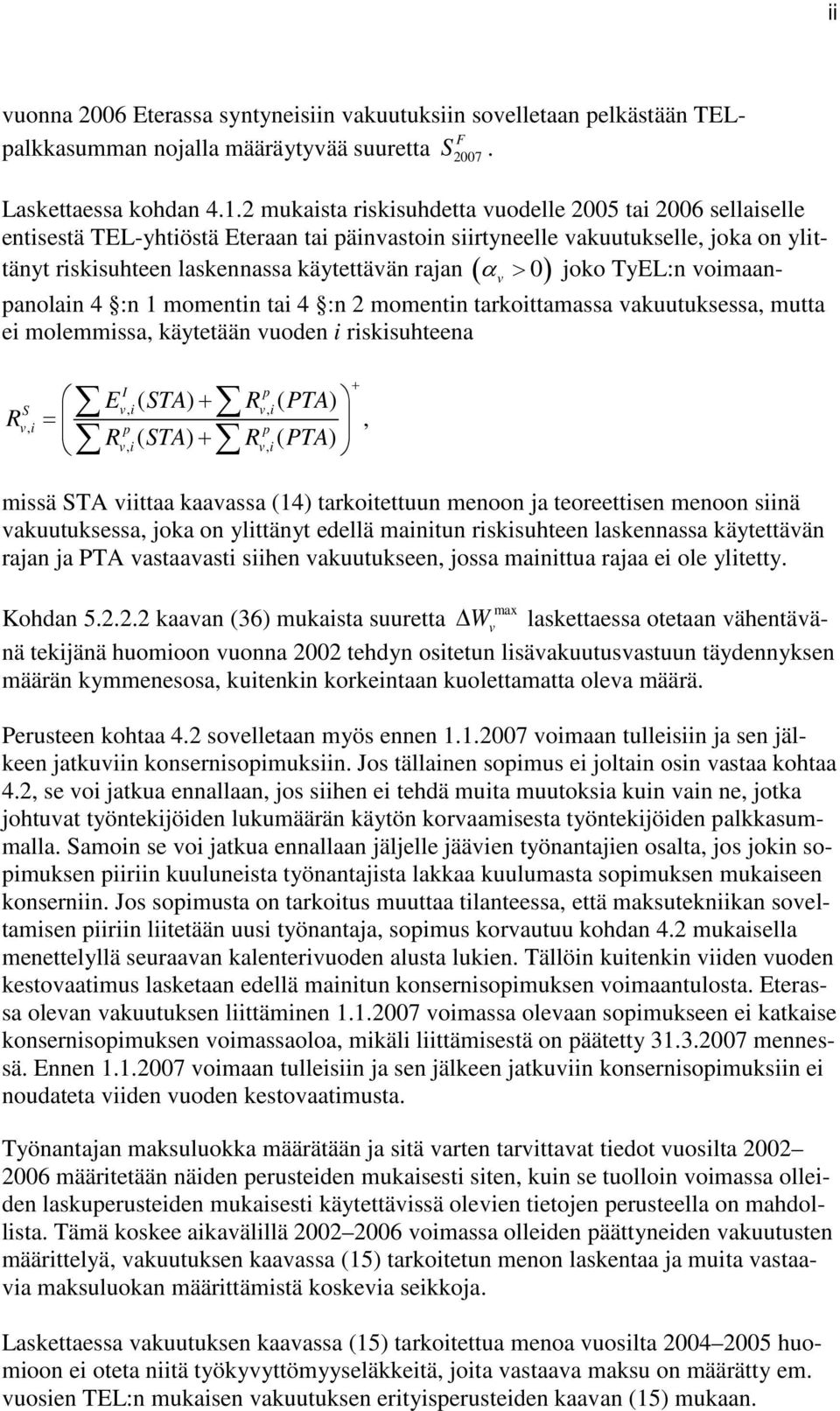 TyEL:n oimaanpanolain 4 :n momentin tai 4 :n 2 momentin taroittamassa auutusessa, mutta ei molemmissa, äytetään uoden i risisuhteena R E ( STA) + R ( PTA) =, R ( STA) R ( PTA) I p S i, i, i, p p i, +