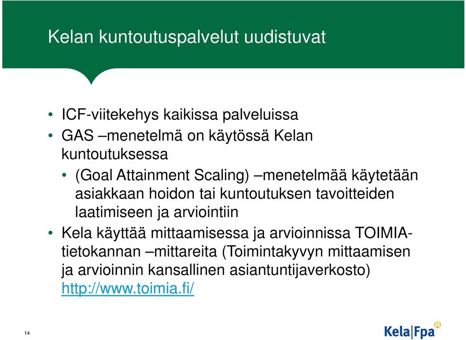 tavoitteiden laatimiseen ja arviointiin Kela käyttää mittaamisessa ja arvioinnissa TOIMIAtietokannan