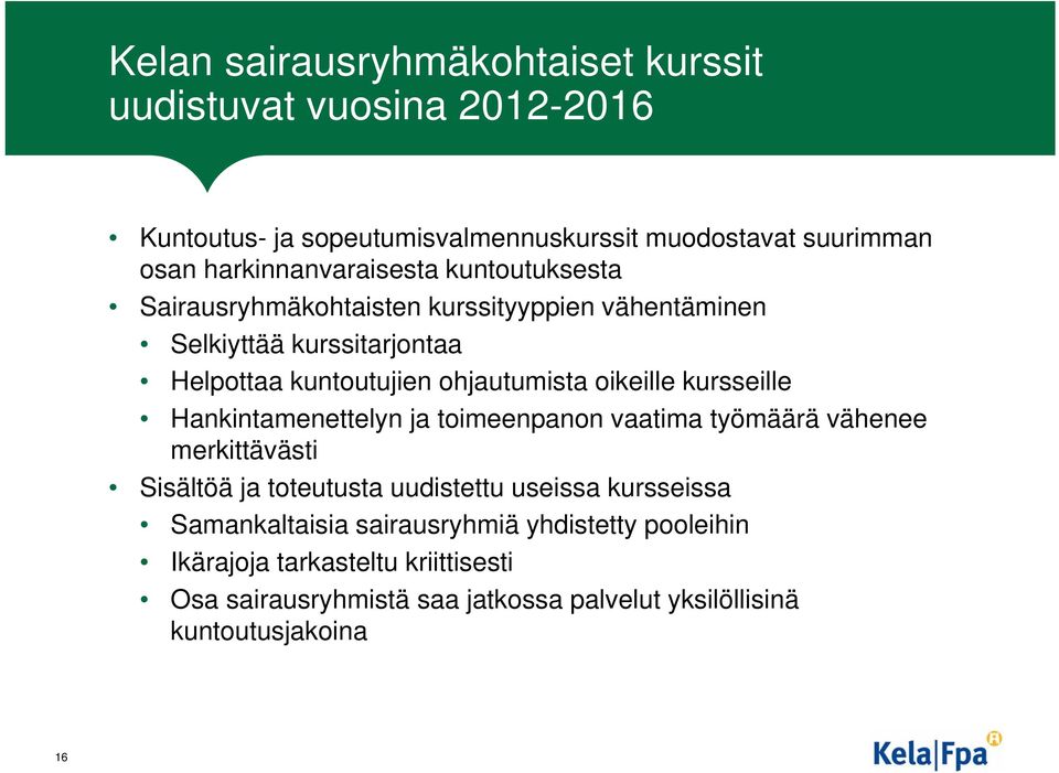 ohjautumista oikeille kursseille Hankintamenettelyn ja toimeenpanon vaatima työmäärä vähenee merkittävästi Sisältöä ja toteutusta uudistettu