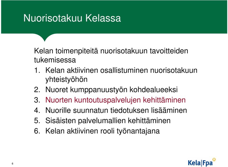 Nuoret kumppanuustyön kohdealueeksi 3. Nuorten kuntoutuspalvelujen kehittäminen 4.