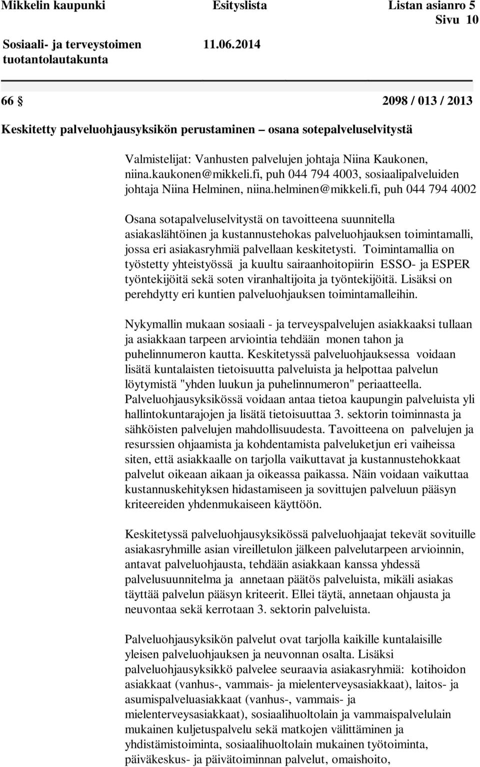 fi, puh 044 794 4003, sosiaalipalveluiden johtaja Niina Helminen, niina.helminen@mikkeli.