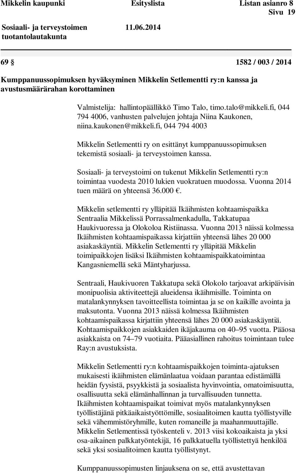 fi, 044 794 4006, vanhusten palvelujen johtaja Niina Kaukonen, niina.kaukonen@mikkeli.