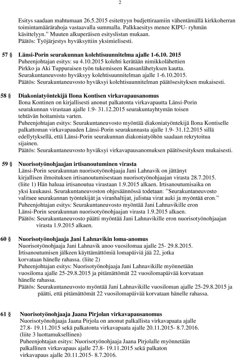 2015 Puheenjohtajan esitys: su 4.10.2015 kolehti kerätään nimikkolähettien Pirkko ja Aki Tuppuraisen työn tukemiseen Kansanlähetyksen kautta.