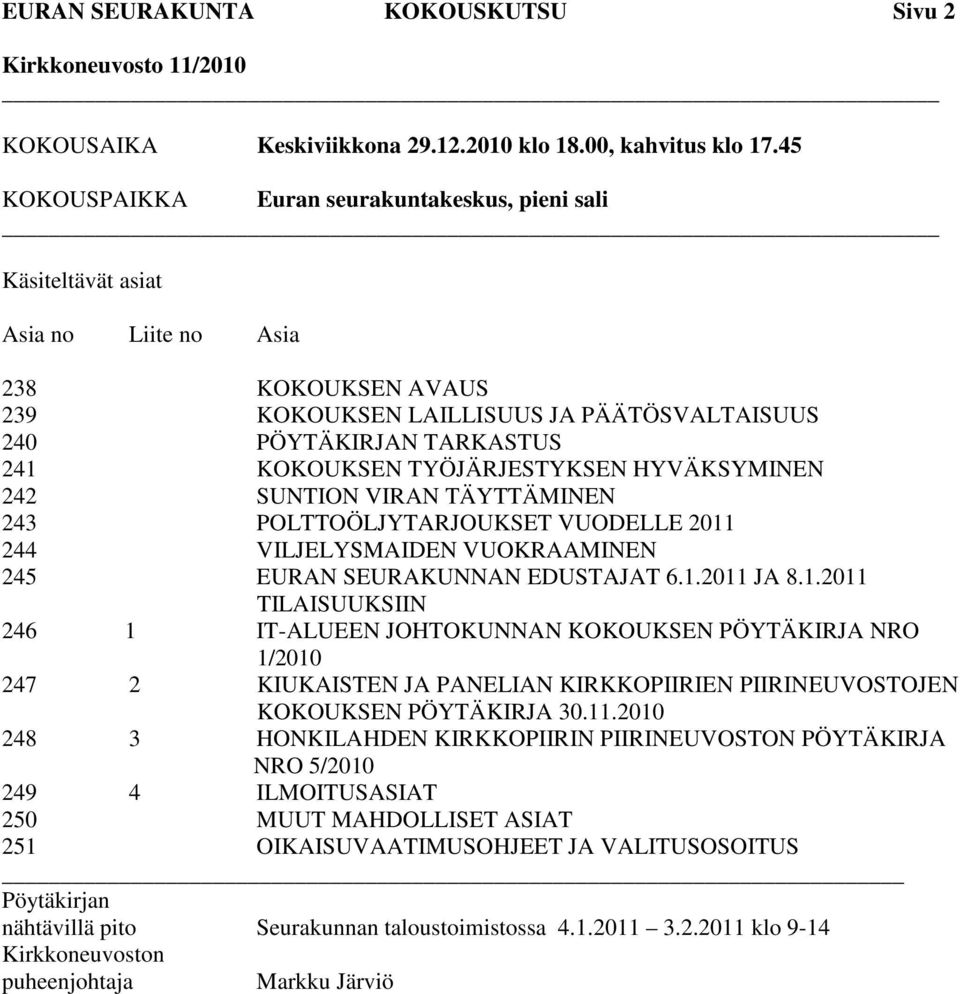 TYÖJÄRJESTYKSEN HYVÄKSYMINEN 242 SUNTION VIRAN TÄYTTÄMINEN 243 POLTTOÖLJYTARJOUKSET VUODELLE 2011