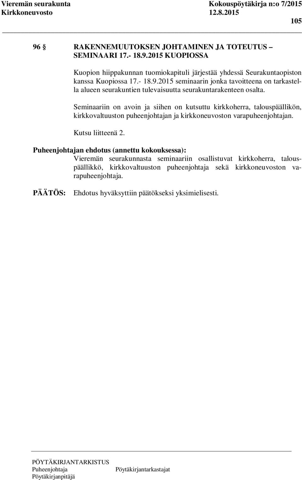 Seminaariin on avoin ja siihen on kutsuttu kirkkoherra, talouspäällikön, kirkkovaltuuston puheenjohtajan ja kirkkoneuvoston varapuheenjohtajan. Kutsu liitteenä 2.