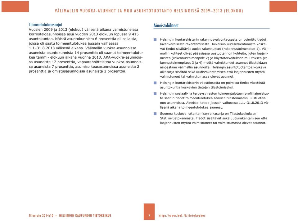 Välimallin vuokra-asunnoissa asuneista asuntokunnista 14 prosenttia oli saanut toimeentulotukea tammi- elokuun aikana vuonna 2013, ARA-vuokra-asunnoissa asuneista 12 prosenttia, vapaarahoitteisissa