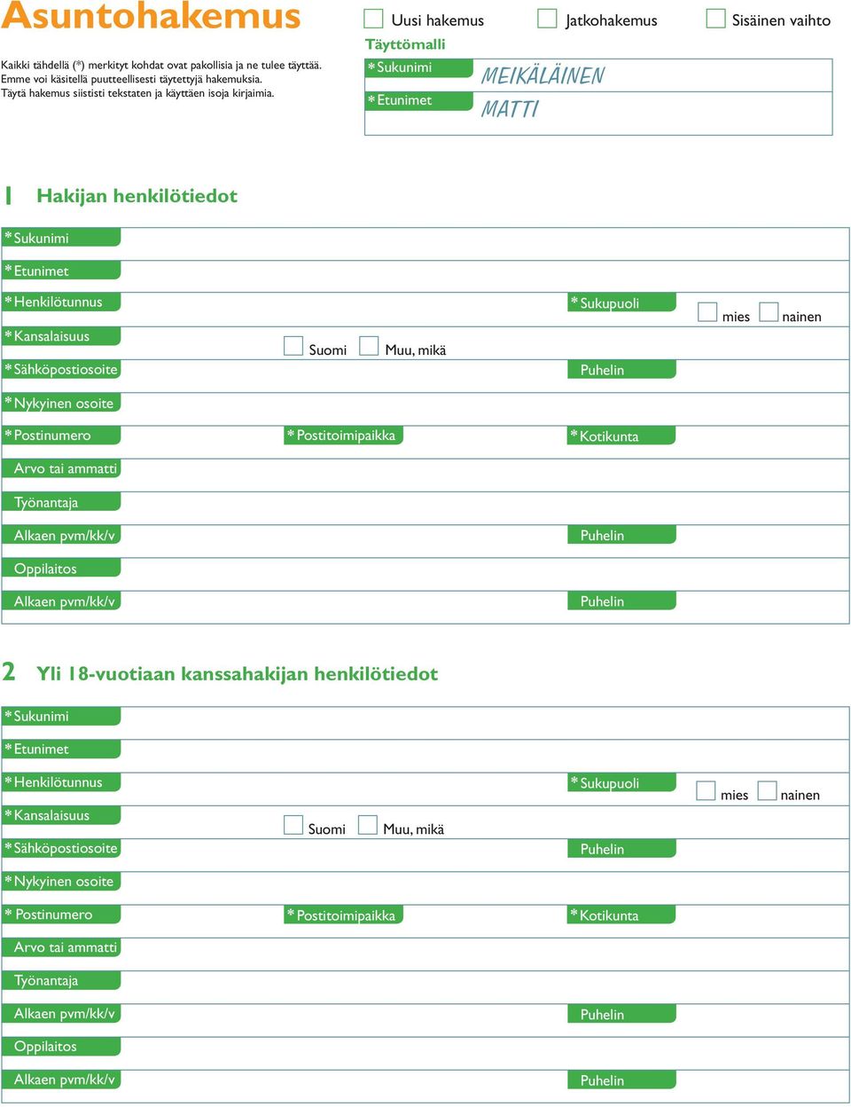 MEIKÄLÄINEN MATTI 1 Hakijan henkilötiedot * Kansalaisuus Suomi Muu, mikä * Sähköpostiosoite * Nykyinen osoite * Postinumero * Postitoimipaikka * Kotikunta Arvo tai ammatti
