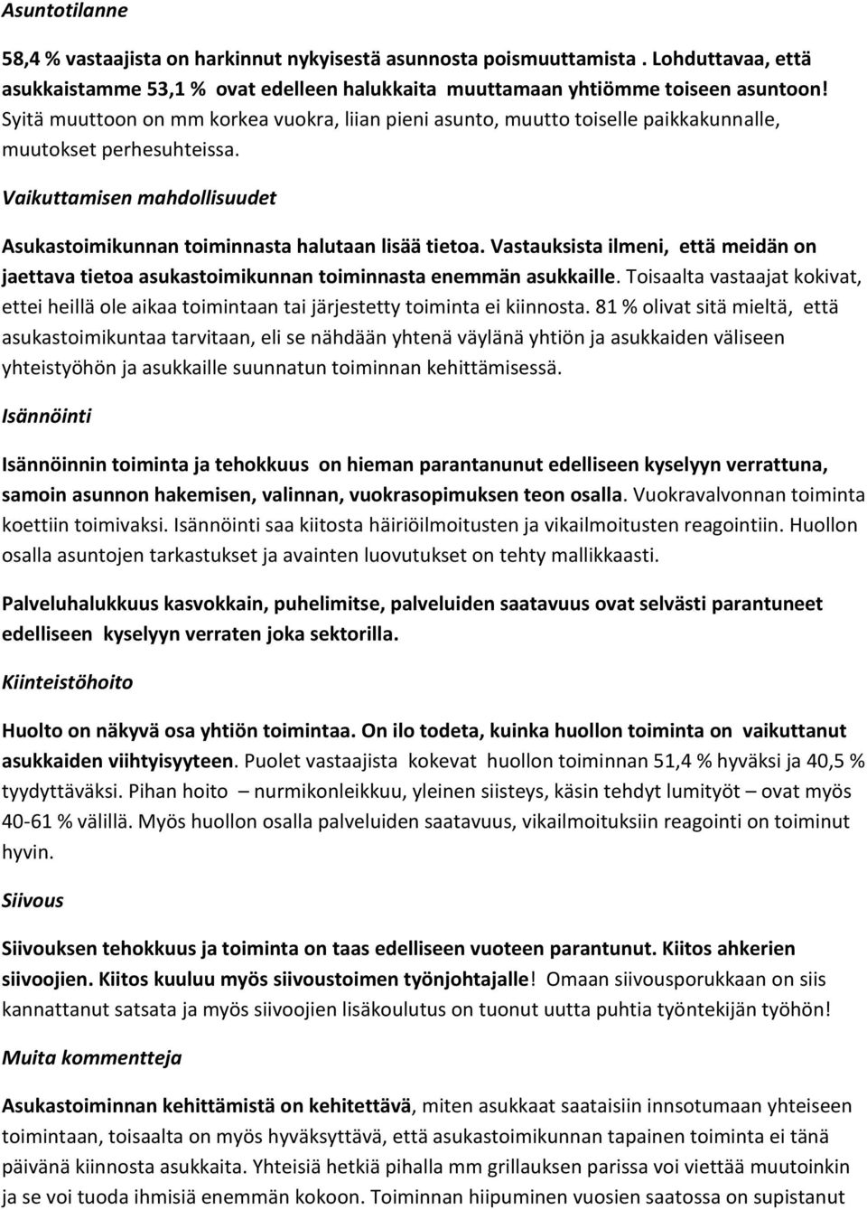 Vastauksista ilmeni, että meidän on jaettava tietoa asukastoimikunnan toiminnasta enemmän asukkaille.