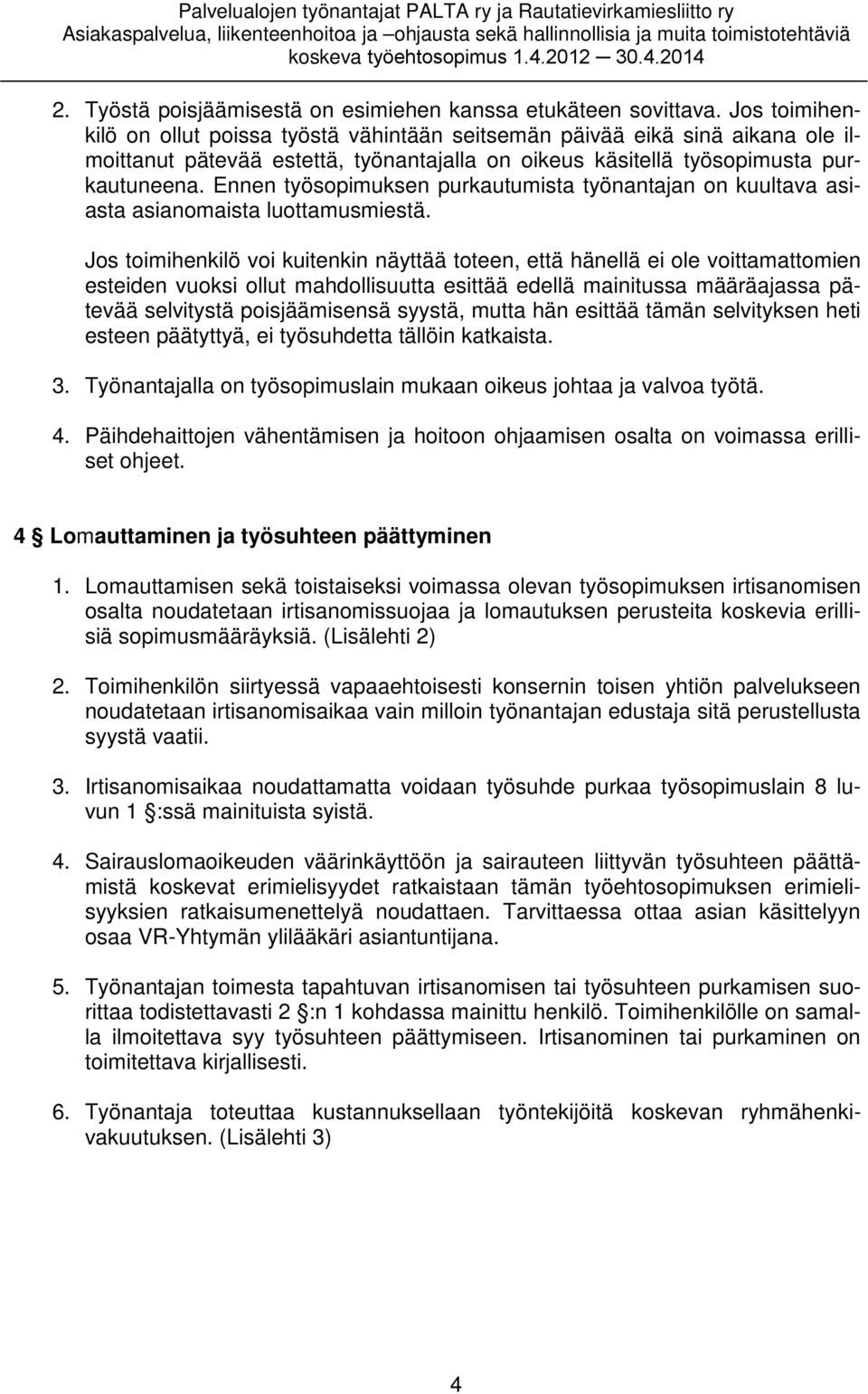 Ennen työsopimuksen purkautumista työnantajan on kuultava asiasta asianomaista luottamusmiestä.