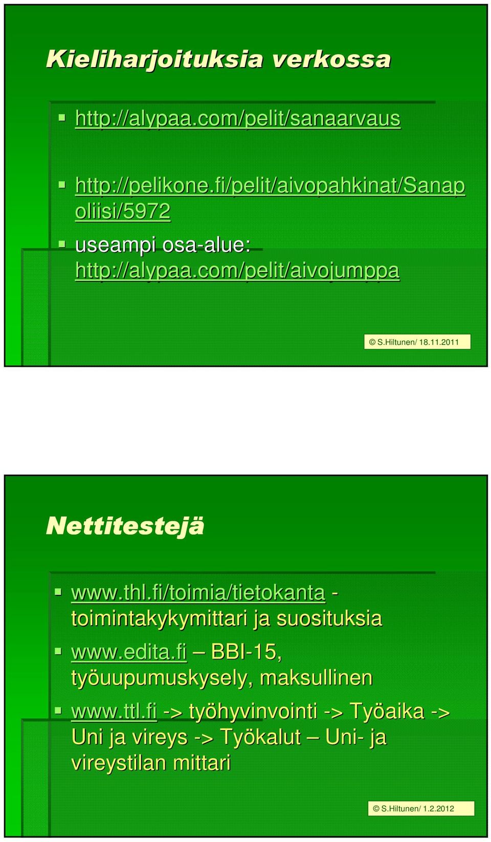 11.2011 Nettitestejä www.thl.fi/toimia/tietokanta - toimintakykymittari ja suosituksia www.edita.