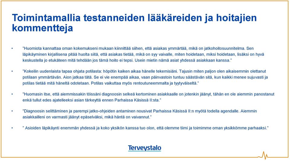 tepsi. Usein mietin nämä asiat yhdessä asiakkaan kanssa. Kokeilin uudenlaista tapaa ohjata potilasta: höpötin kaiken aikaa hänelle tekemisiäni.