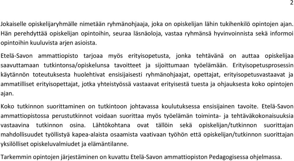 Etelä-Savon ammattiopisto tarjoaa myös erityisopetusta, jonka tehtävänä on auttaa opiskelia saavuttamaan tutkintonsa/opiskelunsa tavoitteet sijoittumaan työelämään.