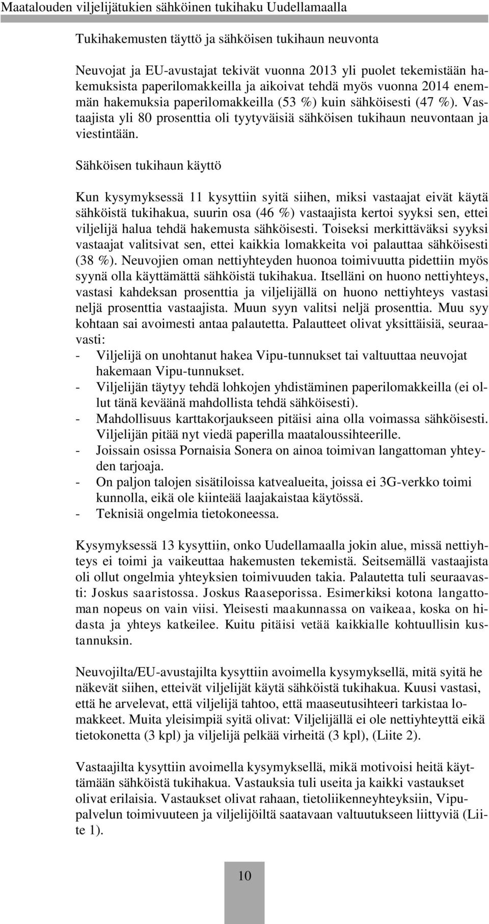 Vastaajista yli 80 prosenttia oli tyytyväisiä sähköisen tukihaun neuvontaan ja viestintään.