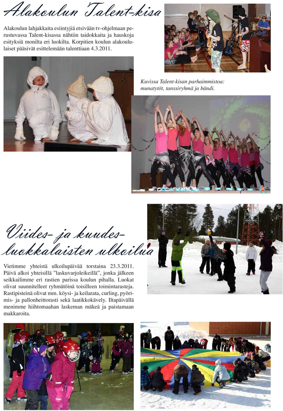 Viides- ja kuudesluokkalaisten ulkoilua Vietimme yhteistä ulkoilupäivää torstaina 23.3.2011.