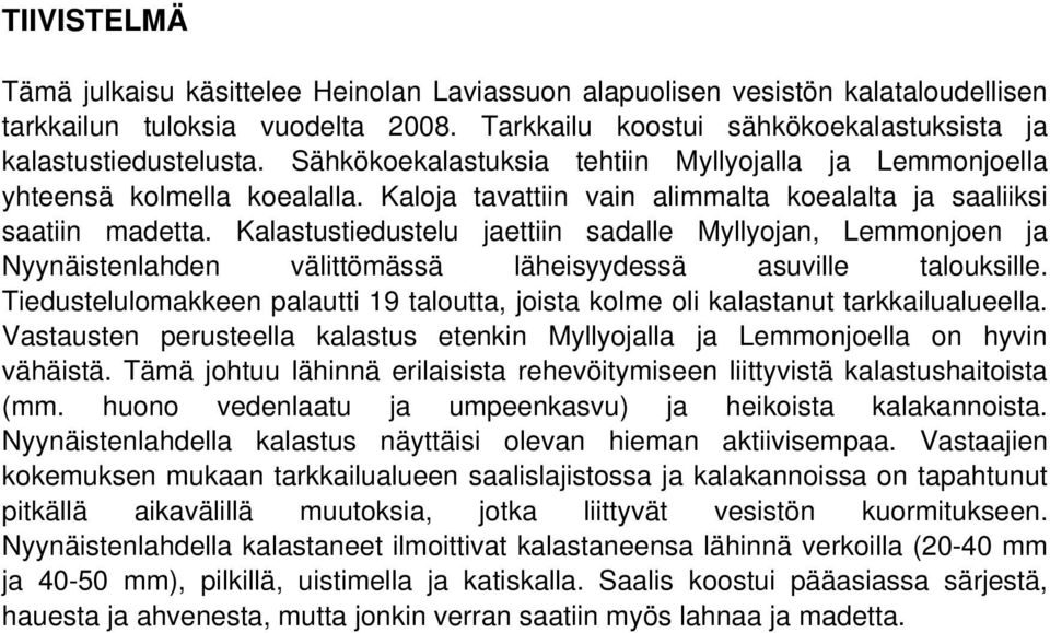 Kalastustiedustelu jaettiin sadalle Myllyojan, Lemmonjoen ja Nyynäistenlahden välittömässä läheisyydessä asuville talouksille.