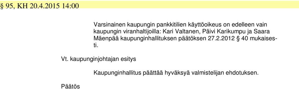 kaupungin viranhaltijoilla: Kari Valtanen, Päivi Karikumpu ja Saara Mäenpää