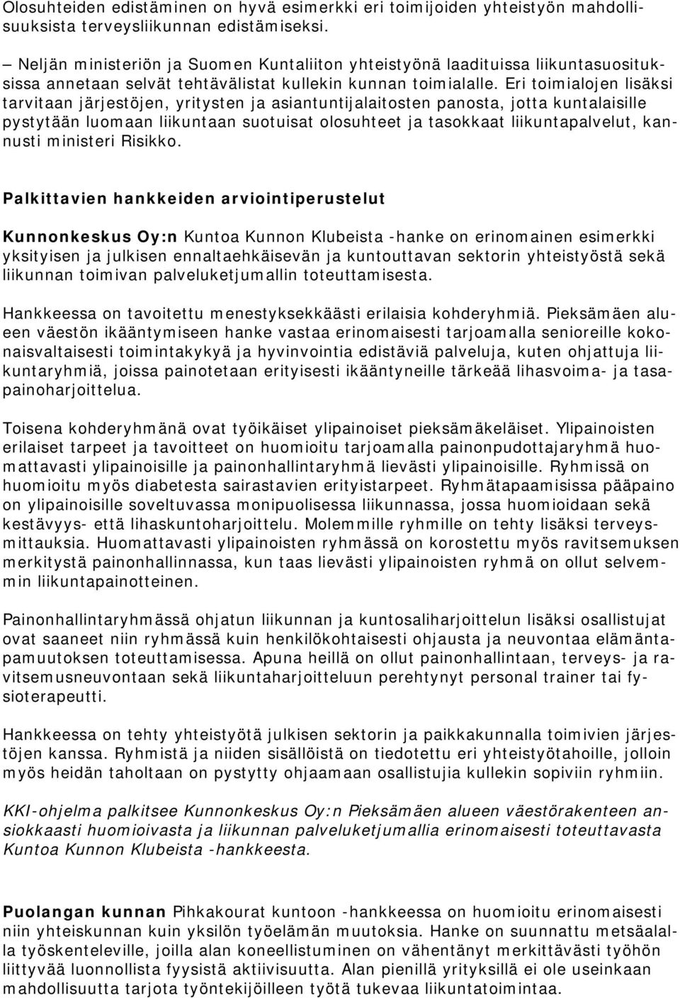 Eri toimialojen lisäksi tarvitaan järjestöjen, yritysten ja asiantuntijalaitosten panosta, jotta kuntalaisille pystytään luomaan liikuntaan suotuisat olosuhteet ja tasokkaat liikuntapalvelut,