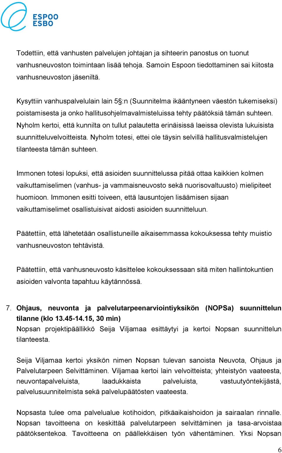 Nyholm kertoi, että kunnilta on tullut palautetta erinäisissä laeissa olevista lukuisista suunnitteluvelvoitteista.