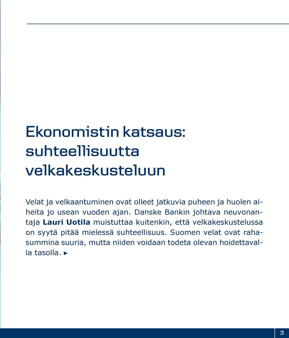 Danske Bankin johtava neuvonantaja Lauri Uotila muistuttaa kuitenkin, että velkakeskustelussa