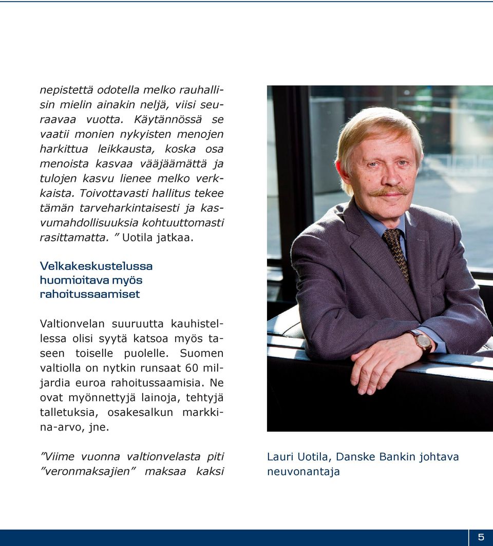 Toivottavasti hallitus tekee tämän tarveharkintaisesti ja kasvumahdollisuuksia kohtuuttomasti rasittamatta. Uotila jatkaa.